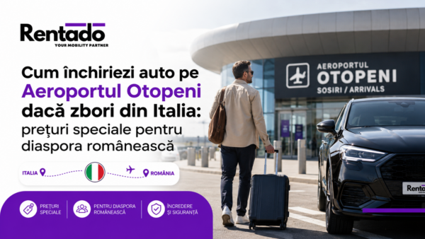 Cum închiriezi auto pe Aeroportul Otopeni dacă zbori din Italia prețuri speciale pentru diaspora românească